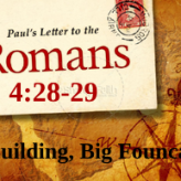 Big Buildings Big Foundation @ Romans 8:28-29