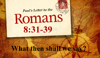 What then Shall we say @ Romans 8:31-39