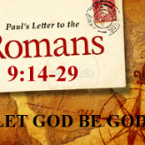 LET GOD BE GOD (II) @Romans 9:14-29​