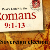 Sovereign Election Part II @Romans 9:1-13