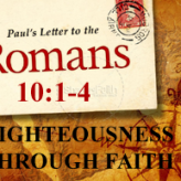 RIGHTEOUSNESS THROUGH FAITH​ @ Romans 10:1-4​