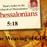 The Weaving of GOD @ 1 Thessalonians 5:18