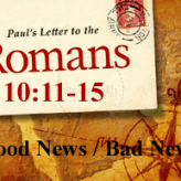 Good News and Bad News @ Romans 10:11-15