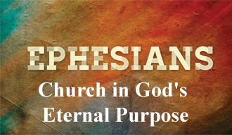 Church in God’s Eternal Purpose​ @ Ephesians 3:9-11