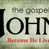 BECAUSE HE LIVES @ John 14:19