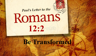 Be Transformed @ Romans 12:2