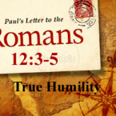 True Humility @ Romans 12:3-5