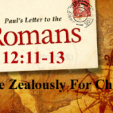 Live Zealously For Christ @ Romans 12:11-13