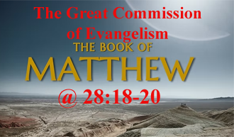 The Great Commission of Evangelism @ Matthew 28:18-20