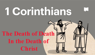 The Death of Death In the Death of Christ @ 1 Corinthians 15:54-57