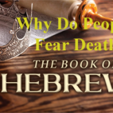 Why Do People Fear Death? @ Hebrews 2:14-15