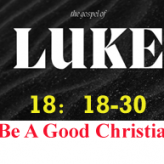 Be a good Christian @ Luke 18:18-30