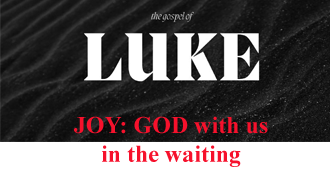 JOY: GOD WITH US IN THE WAITING​ @ Luke 1:26-38