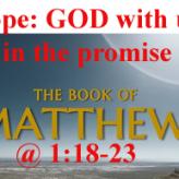 Hope: GOD with us in the promise @ Isaiah 7:14; Matthew 1:18-23​