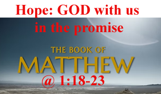 Hope: GOD with us in the promise @ Isaiah 7:14; Matthew 1:18-23​