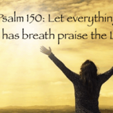 You Shall Praise the LORD​ @Psalm 150:1-2, 6​