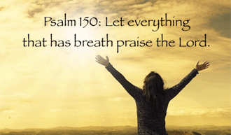 You Shall Praise the LORD​ @Psalm 150:1-2, 6​