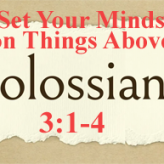 Set Your Minds on Things Above @ Colossians 3:1-4​