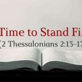 Stand Firm @ 2 Thessalonians 2:13-17