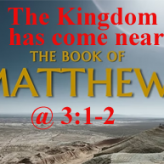 The Kingdom has come near @ Matthew 3:1-2, 4:17​