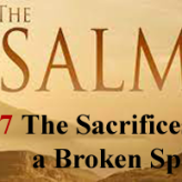 The Sacrifices of a Broken Spirit @Psalm 51:17