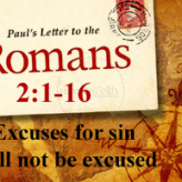 Excuses for sin will not be excused @ Romans 2:1-16