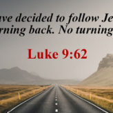 Follow Jesus No turning Back @ Luke 9:62