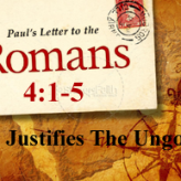 GOD JUSTIFIES the UNGODLY @ Romans 4:1-5