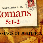 BLESSINGS OF JUSTIFICATION @Romans 5:1-2