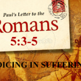 REJOICING IN SUFFERINGS @ Romans 5:3-5