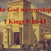 The God we worship @ 1 Kings 8:10-43