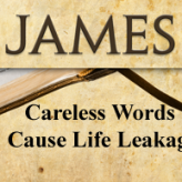 Careless Words Cause Life Leakage @ James 3:8