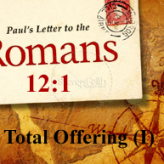 Total Offering (I) @ Romans 12:1