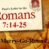 Merry-Go-Round @ Romans 7:14-25