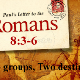 Two groups, Two destinies @Romans 8:3-6
