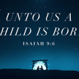 For UNTO Us a Child is Born @ Isaiah 9:6