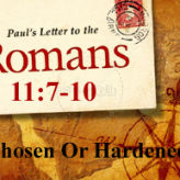 Chosen Or Hardened @ Romans 11:7-10