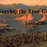 Worship the True God @ Exodus 20:4-6