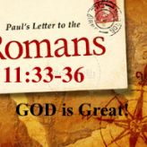 GOD is Great @ Romans 11:33-36